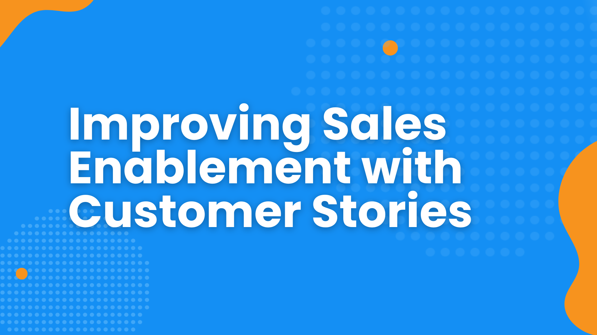 Improving Sales Enablement with Customer Stories