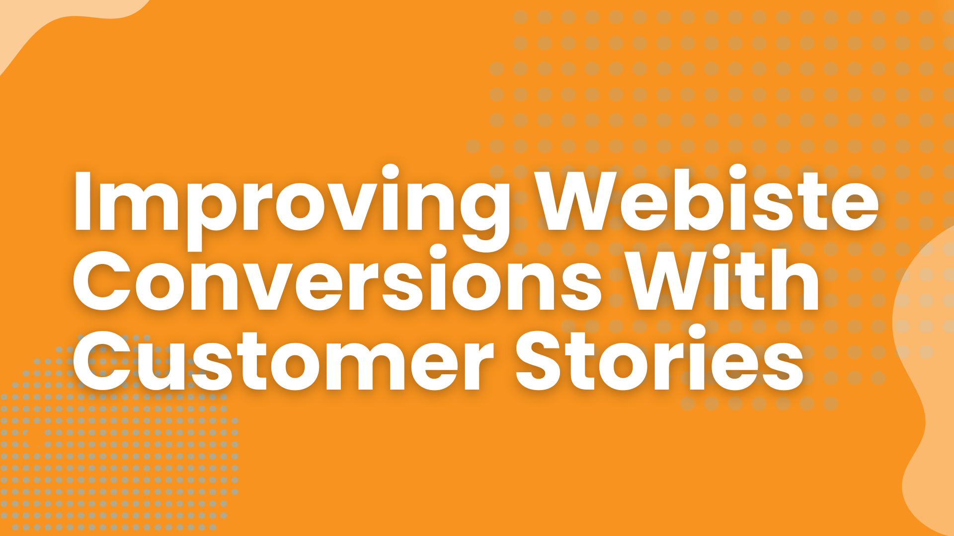 Improving Website Conversions with Customer Stories