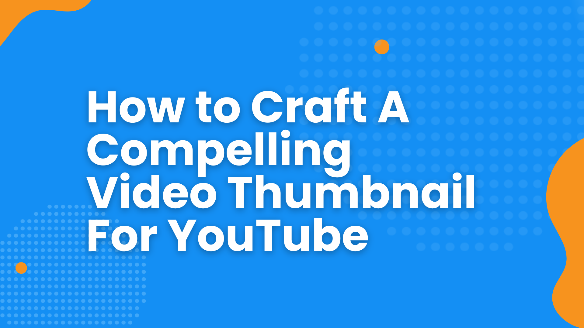 How To Craft A Compelling Video Thumbnail For YouTube