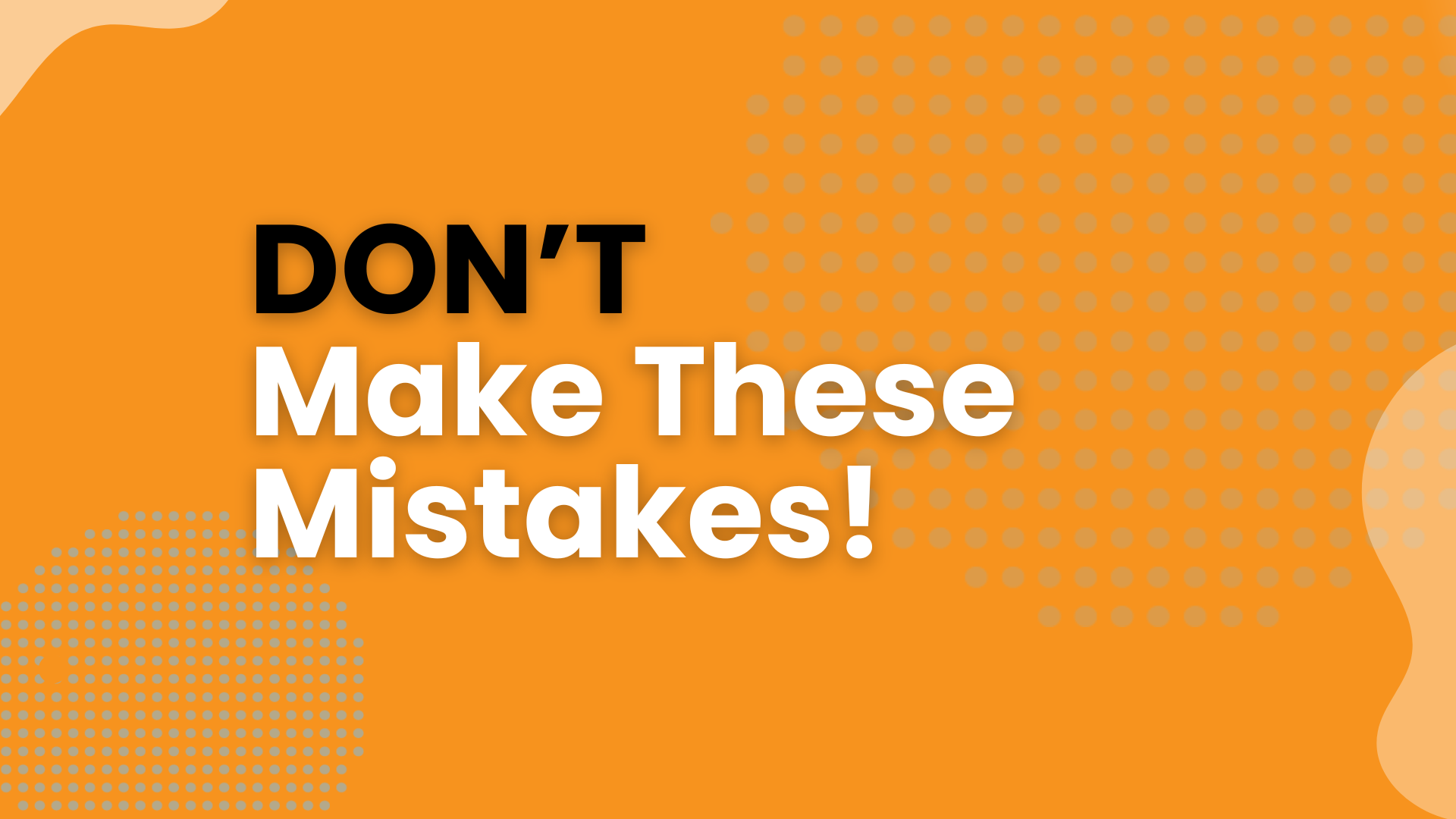 Don't Make These Mistakes!