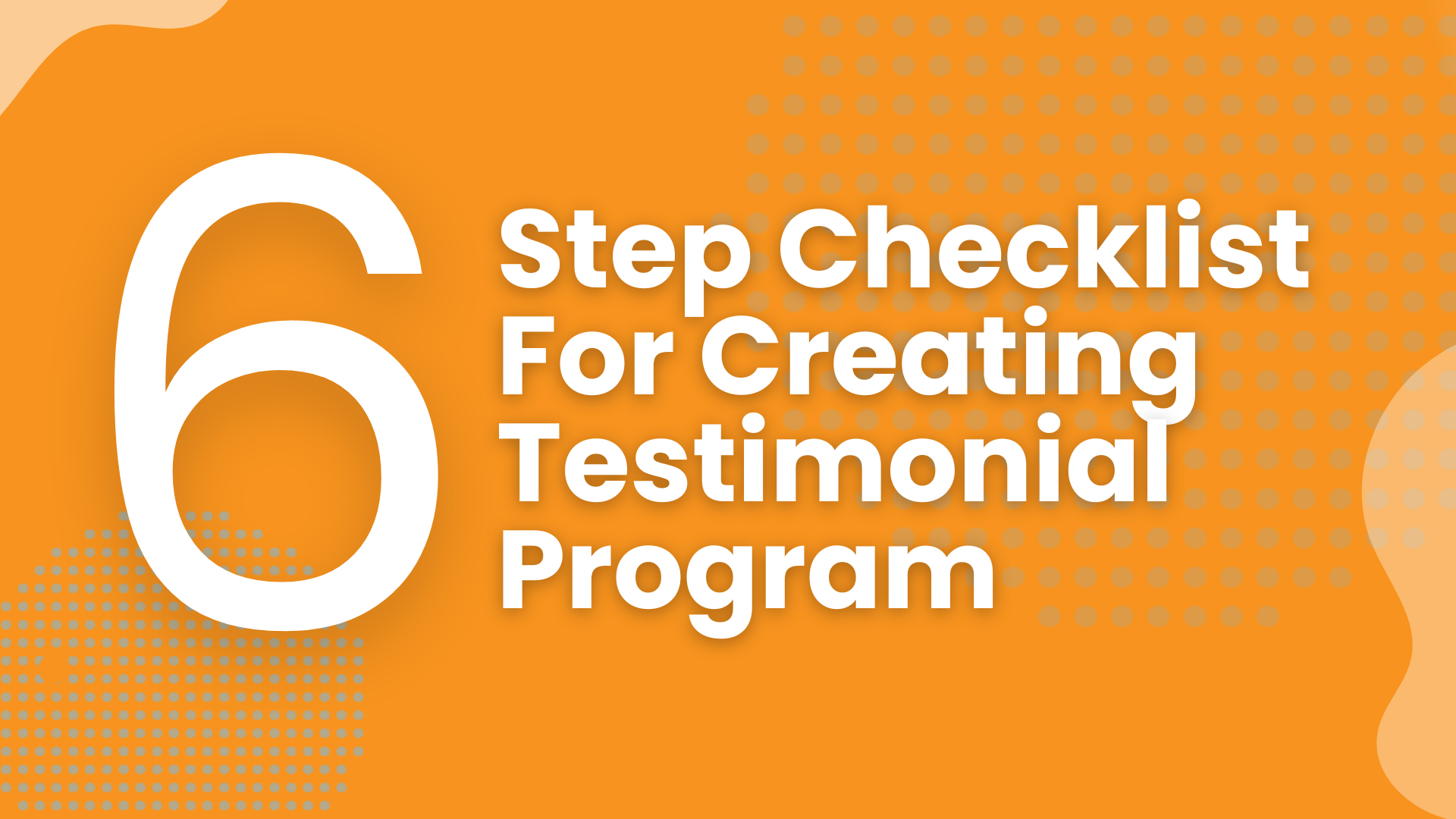 Six-Step Checklist For Creating Testimonial Program