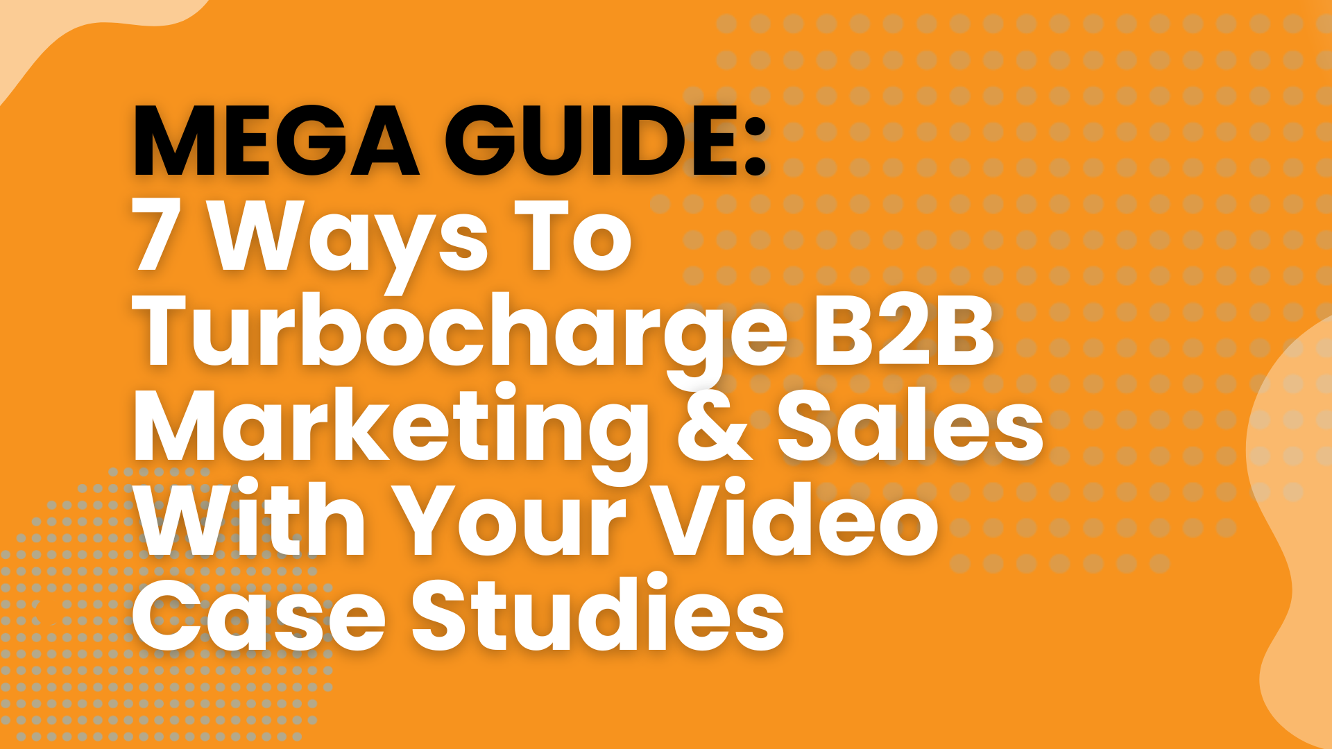 <!-- <h2 class="card-title">Mega Guide: 7 Ways To Turbocharge B2B Marketing & Sales With Your Video Case
Studies</h2> -->